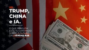 Leia mais sobre o artigo Trump, China e IA: O Que Ninguém Está Te Contando Sobre o Futuro das Vendas B2B